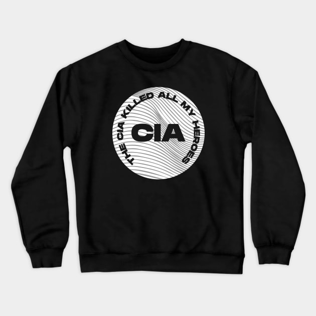 The CIA Killed All My Heroes (Light) Crewneck Sweatshirt by Graograman